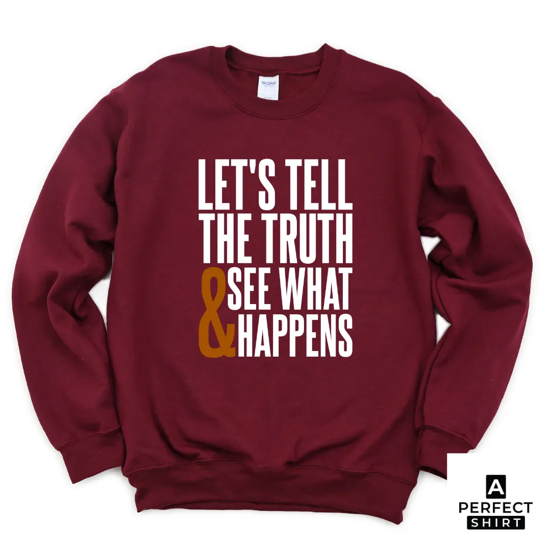 Let's Tell The Truth & See What Happens Sweatshirt