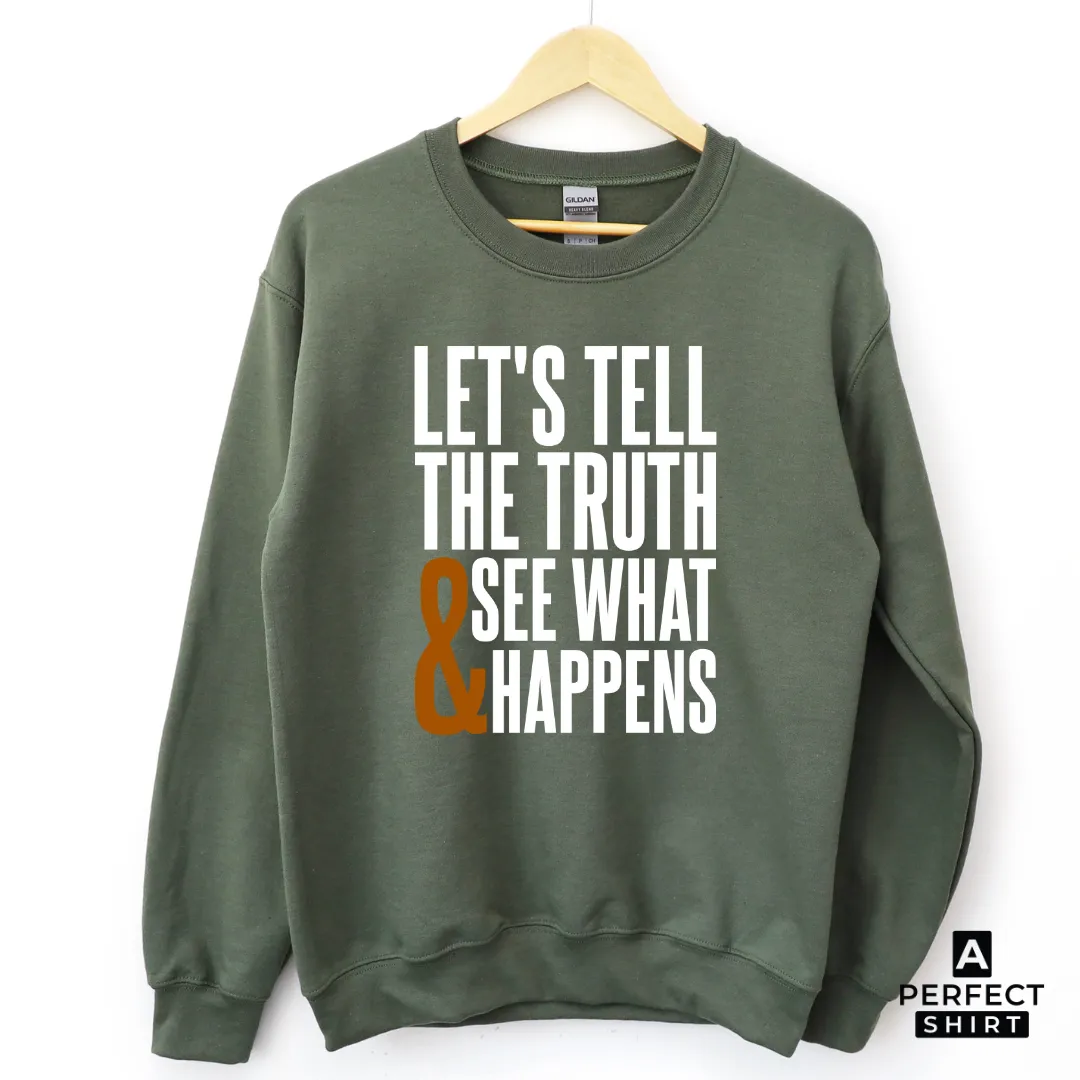 Let's Tell The Truth & See What Happens Sweatshirt