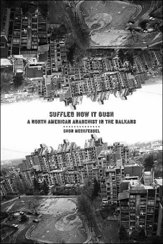 Suffled How it Gush: A North American Anarchist in the Balkans